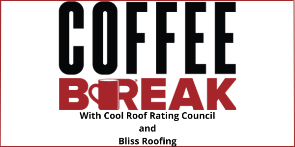 Cool Roof Rating Council and Bliss Roofing - Coffee Break