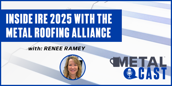 Inside IRE 2025 with the Metal Roofing Alliance - PODCAST TRANSCRIPT