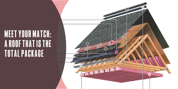 Meet your match: A roof that is the total package Meet your match: A roof that is the total package