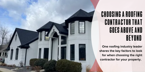 Choosing a roofing contractor that goes above and beyond Choosing a roofing contractor that goes above and beyond